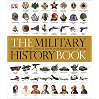 The Military History Book: The Ultimate Visual Guide to the Weapons that Shaped the World (Dk General History)